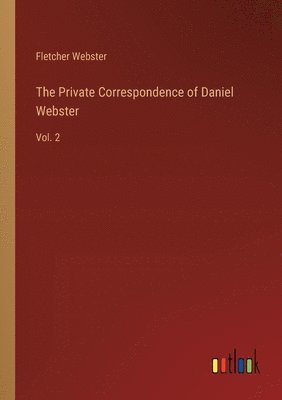 bokomslag The Private Correspondence of Daniel Webster