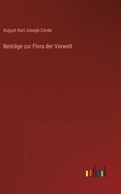 August Karl Joseph Corda - Beiträge zur Flora der Vorwelt, Inbunden
