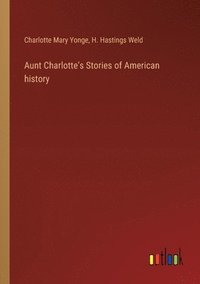 bokomslag Aunt Charlotte's Stories of American history
