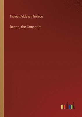 Thomas Adolphus Trollope - Beppo, the Conscript, Häftad