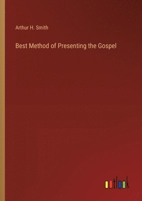 Arthur H Smith, Arthur H. Smith - Best Method of Presenting the Gospel, Häftad