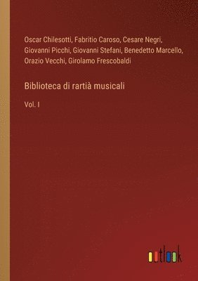 Oscar Chilesotti, Fabritio Caroso, Cesare Negri, Giovanni Picchi, Giovanni Stefani, Benedetto Marcello, Orazio Vecchi, Girolamo Frescobaldi - Biblioteca di rartià musicali, Häftad