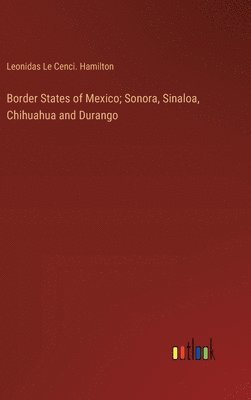 bokomslag Border States of Mexico; Sonora, Sinaloa, Chihuahua and Durango