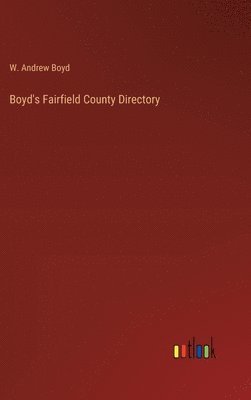 W Andrew Boyd, W. Andrew Boyd - Boyd's Fairfield County Directory, Inbunden