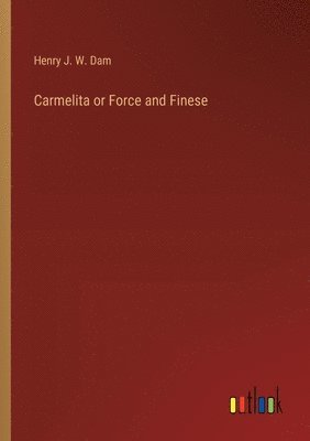 Carmelita or Force and Finese 1