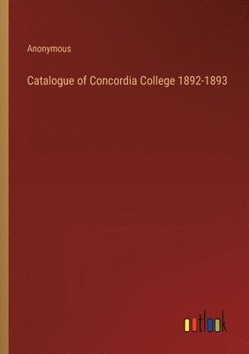 bokomslag Catalogue of Concordia College 1892-1893