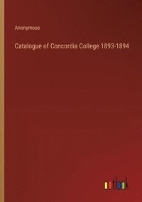 bokomslag Catalogue of Concordia College 1893-1894