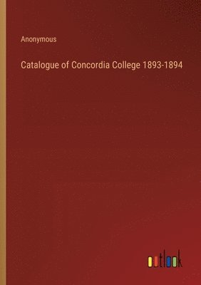 Anonymous - Catalogue of Concordia College 1893-1894, Häftad