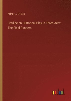 Catiline an Historical Play in Three Acts 1