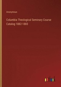 bokomslag Columbia Theological Seminary Course Catalog 1882-1883