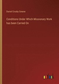 bokomslag Conditions Under Which Missionary Work has been Carried On