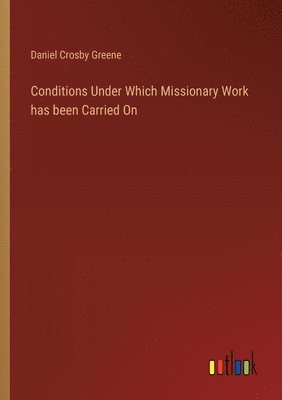 bokomslag Conditions Under Which Missionary Work has been Carried On