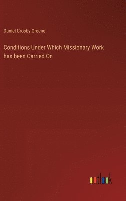 bokomslag Conditions Under Which Missionary Work has been Carried On