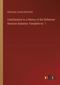 bokomslag Contributions to a History of the Richmond Howitzer Battalion