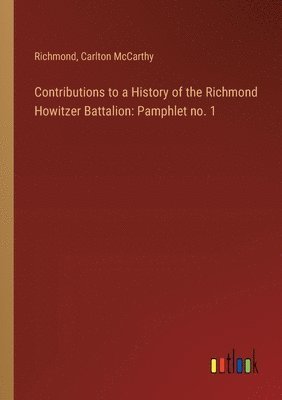 bokomslag Contributions to a History of the Richmond Howitzer Battalion