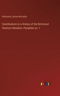 bokomslag Contributions to a History of the Richmond Howitzer Battalion