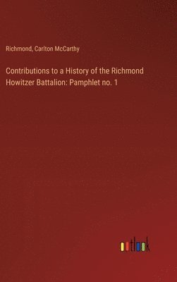 Contributions to a History of the Richmond Howitzer Battalion 1