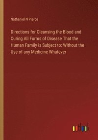 bokomslag Directions for Cleansing the Blood and Curing All Forms of Disease That the Human Family is Subject to