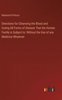 bokomslag Directions for Cleansing the Blood and Curing All Forms of Disease That the Human Family is Subject to