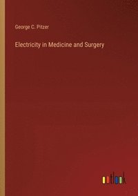 bokomslag Electricity in Medicine and Surgery