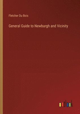 General Guide to Newburgh and Vicinity 1