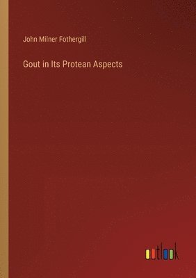 Gout in Its Protean Aspects 1