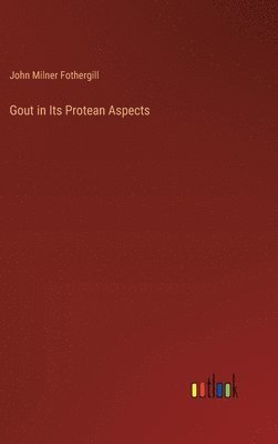 Gout in Its Protean Aspects 1