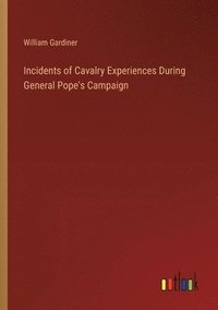 bokomslag Incidents of Cavalry Experiences During General Pope's Campaign
