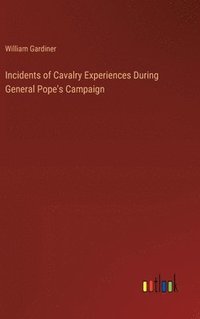 bokomslag Incidents of Cavalry Experiences During General Pope's Campaign