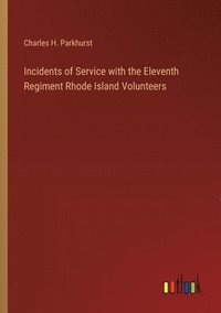 bokomslag Incidents of Service with the Eleventh Regiment Rhode Island Volunteers