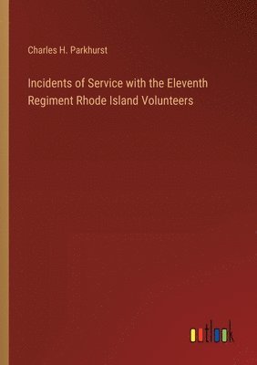 bokomslag Incidents of Service with the Eleventh Regiment Rhode Island Volunteers