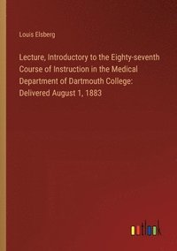 bokomslag Lecture, Introductory to the Eighty-seventh Course of Instruction in the Medical Department of Dartmouth College