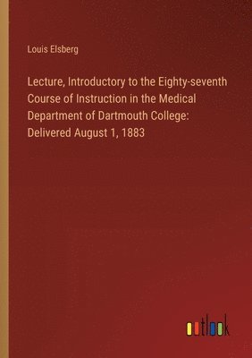 bokomslag Lecture, Introductory to the Eighty-seventh Course of Instruction in the Medical Department of Dartmouth College