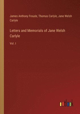 Letters and Memorials of Jane Welsh Carlyle 1