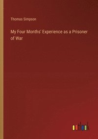 bokomslag My Four Months' Experience as a Prisoner of War