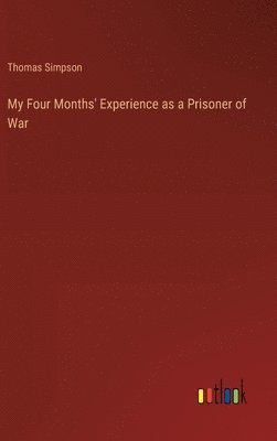 My Four Months' Experience as a Prisoner of War
