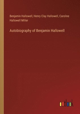 Autobiography of Benjamin Hallowell 1