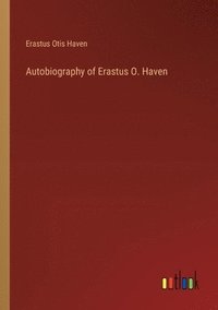 bokomslag Autobiography of Erastus O. Haven