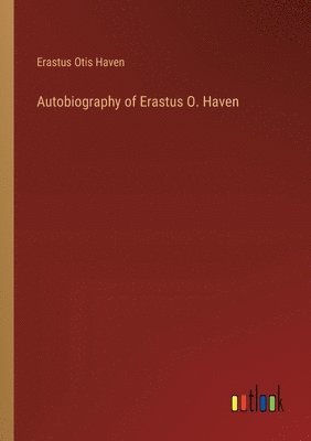 Autobiography of Erastus O. Haven 1