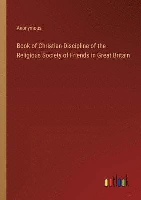 bokomslag Book of Christian Discipline of the Religious Society of Friends in Great Britain