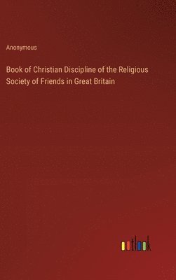 bokomslag Book of Christian Discipline of the Religious Society of Friends in Great Britain