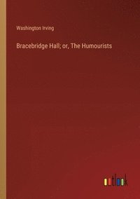 bokomslag Bracebridge Hall; or, The Humourists