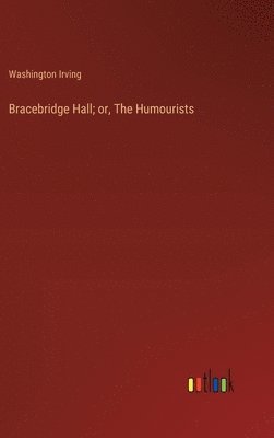 Bracebridge Hall; or, The Humourists 1