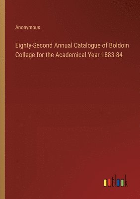 bokomslag Eighty-Second Annual Catalogue of Boldoin College for the Academical Year 1883-84