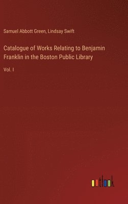 bokomslag Catalogue of Works Relating to Benjamin Franklin in the Boston Public Library