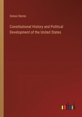 bokomslag Constitutional History and Political Development of the United States