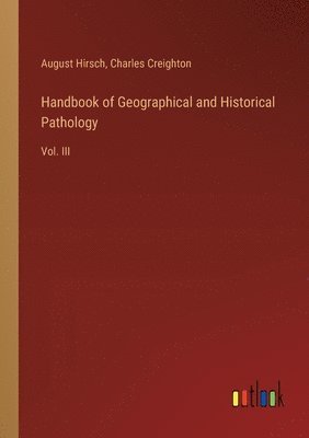 Handbook of Geographical and Historical Pathology