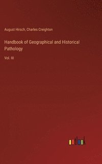 bokomslag Handbook of Geographical and Historical Pathology