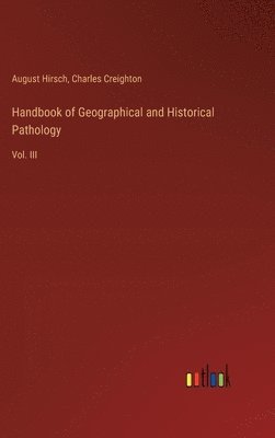 bokomslag Handbook of Geographical and Historical Pathology