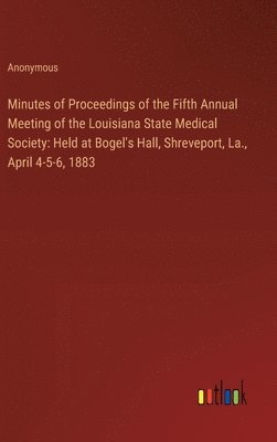 Anonymous - Minutes of Proceedings of the Fifth Annual Meeting of the Louisiana State Medical Society, Inbunden